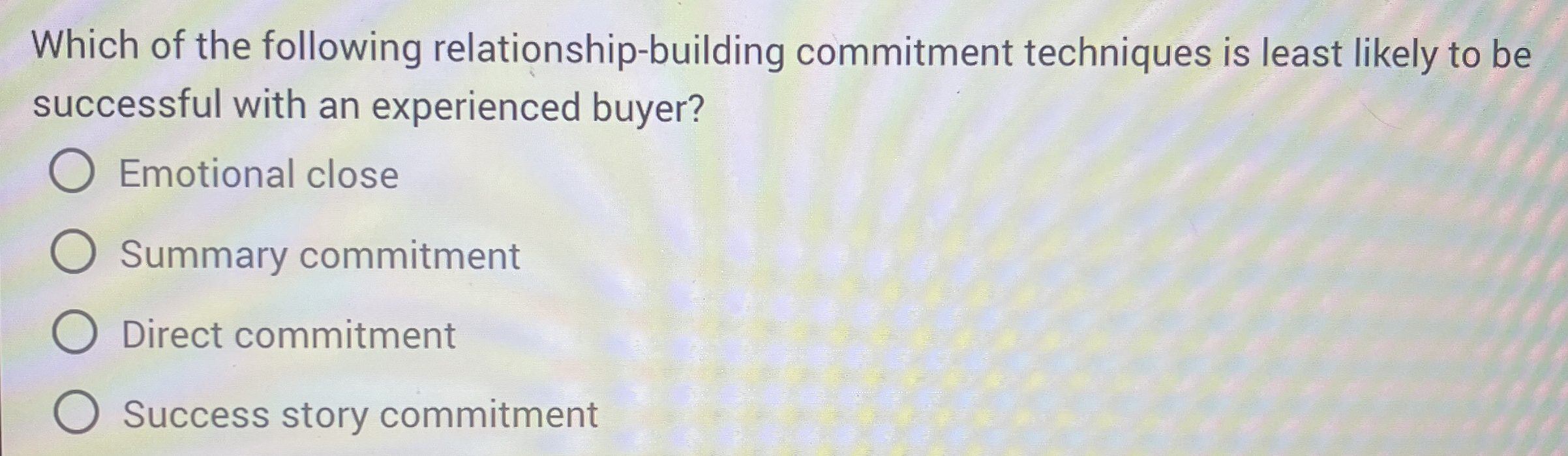  Which of the following relationship-building commitment techniques is least likely to