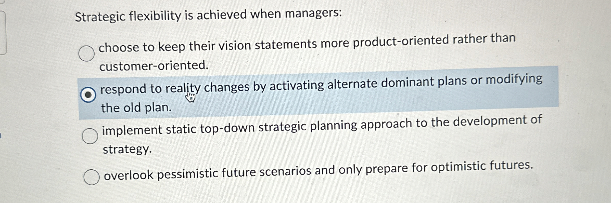  Strategic flexibility is achieved when managers: choose to keep their vision