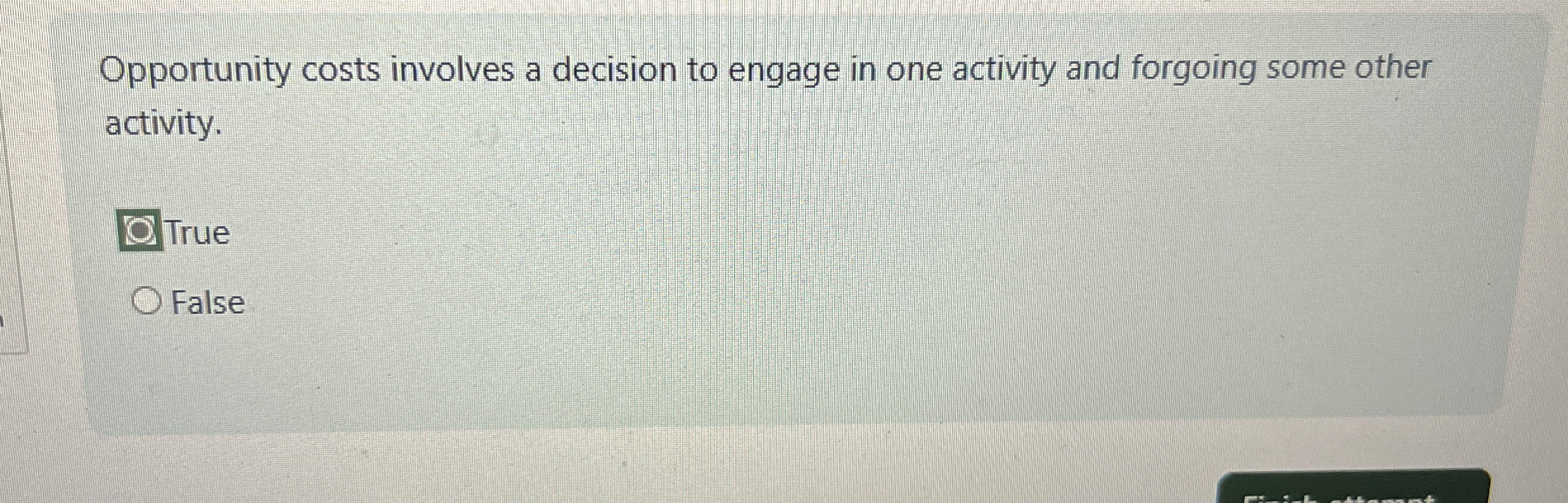  Opportunity costs involves a decision to engage in one activity and