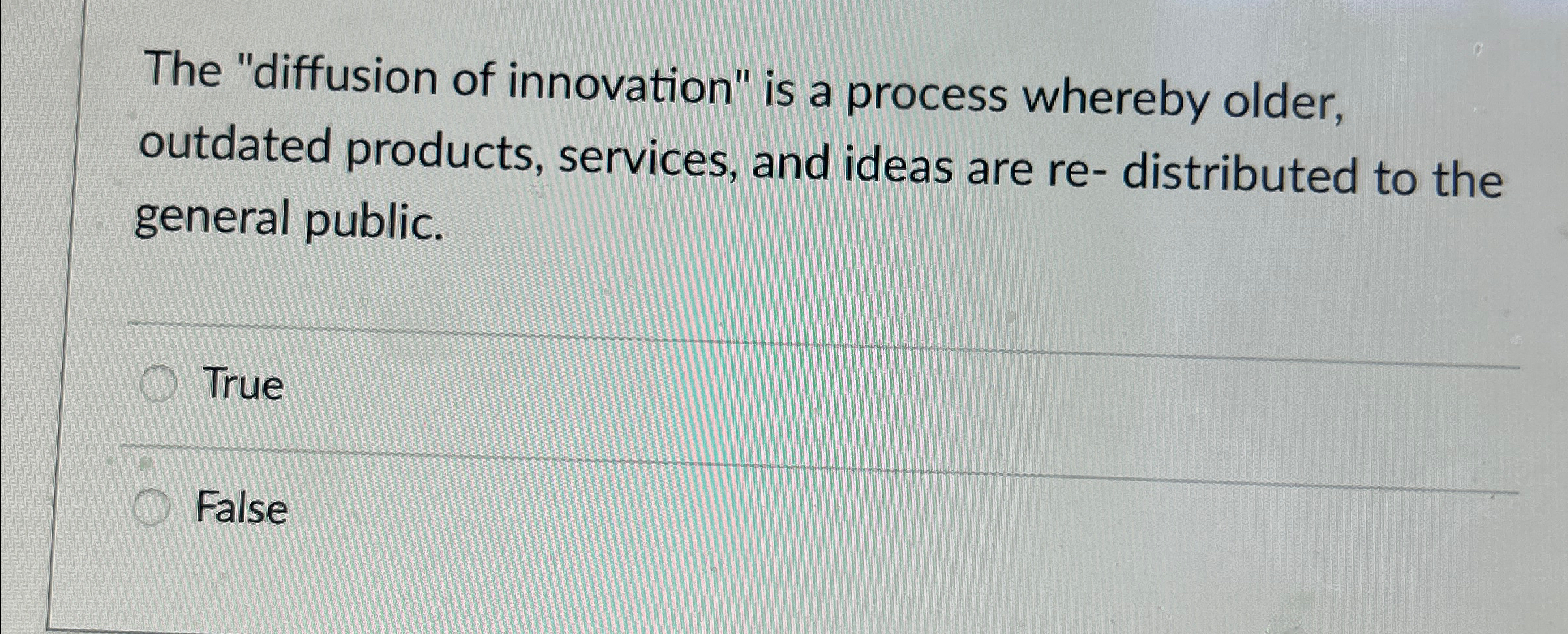  The "diffusion of innovation" is a process whereby older, outdated products,
