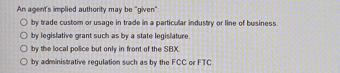  An agent's implied authority may be "given": by trade custom or