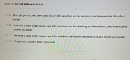  Select the correct statement below: A. Many pledges may exal at