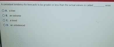  A consistent tendency for forecasts to be greater or less than