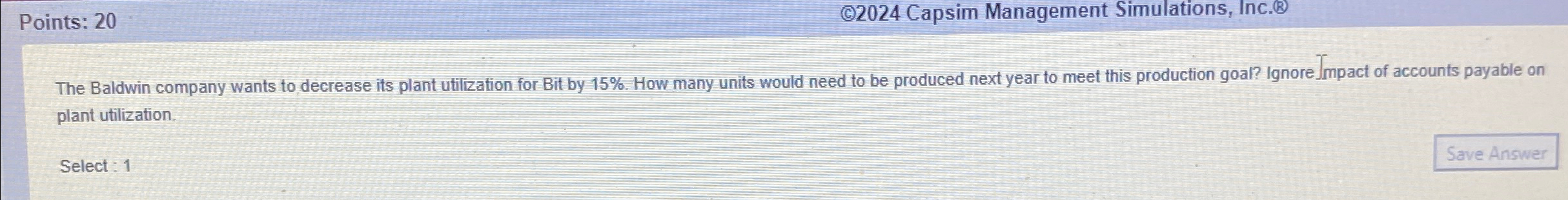  Points: 20 (C)2024 Capsim Management Simulations, Inc.(B) The Baldwin company wants