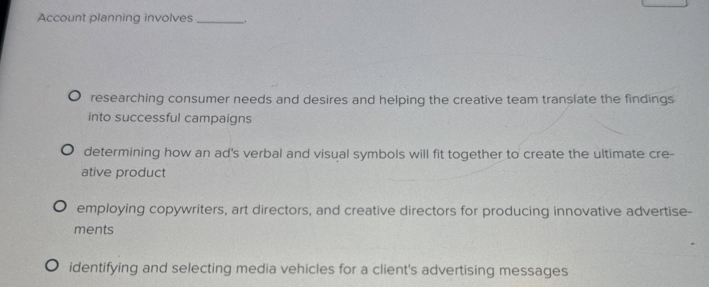  Account planning involves researching consumer needs and desires and helping the