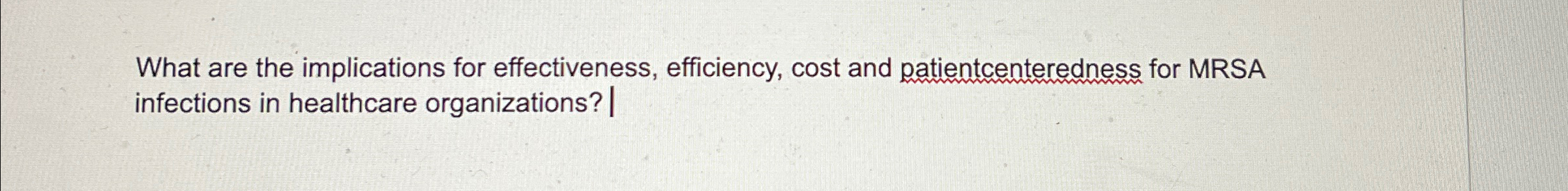  What are the implications for effectiveness, efficiency, cost and patientcenteredness for
