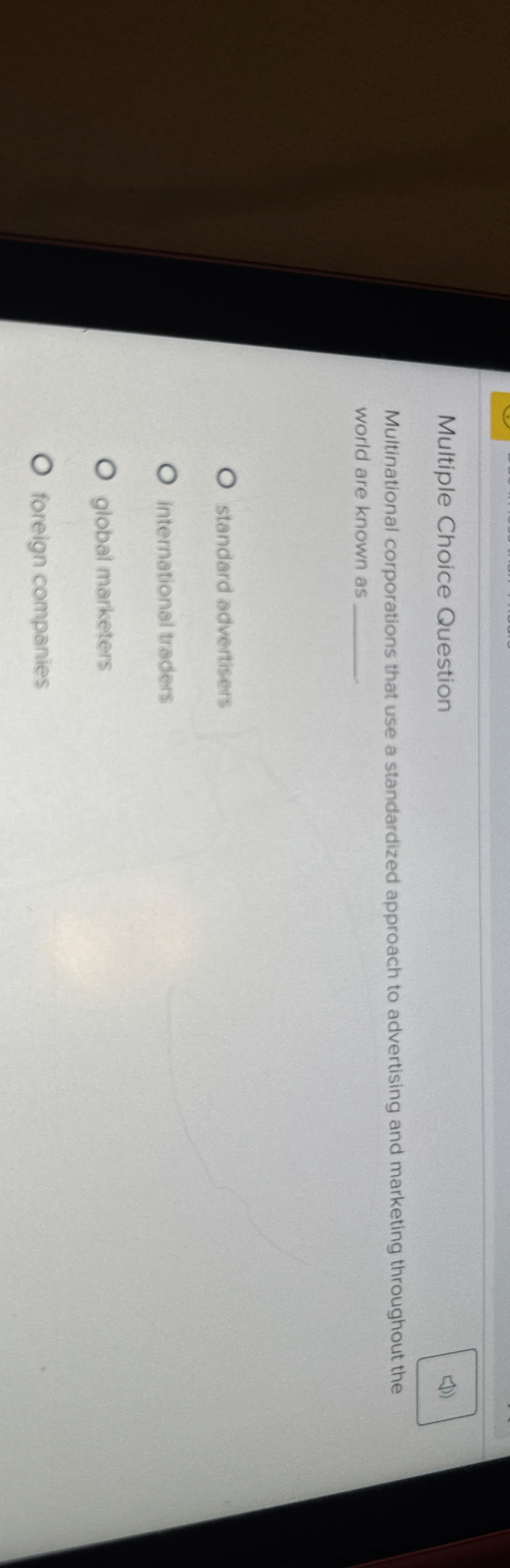  Multiple Choice Question Multinational corporations that use a standardized approach to