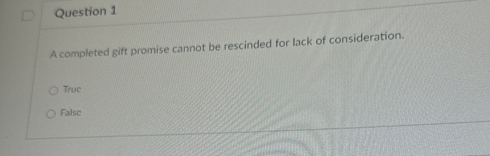  Question 1 A completed gift promise cannot be rescinded for lack