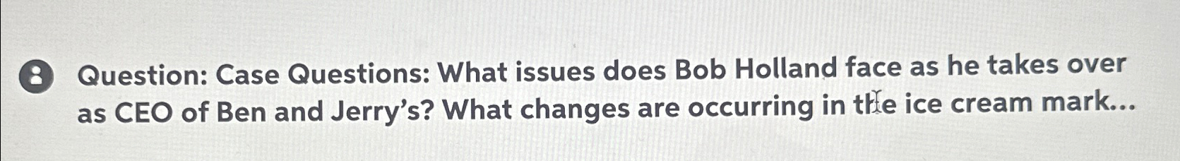 (8) Question: Case Questions: What issues does Bob Holland face as
