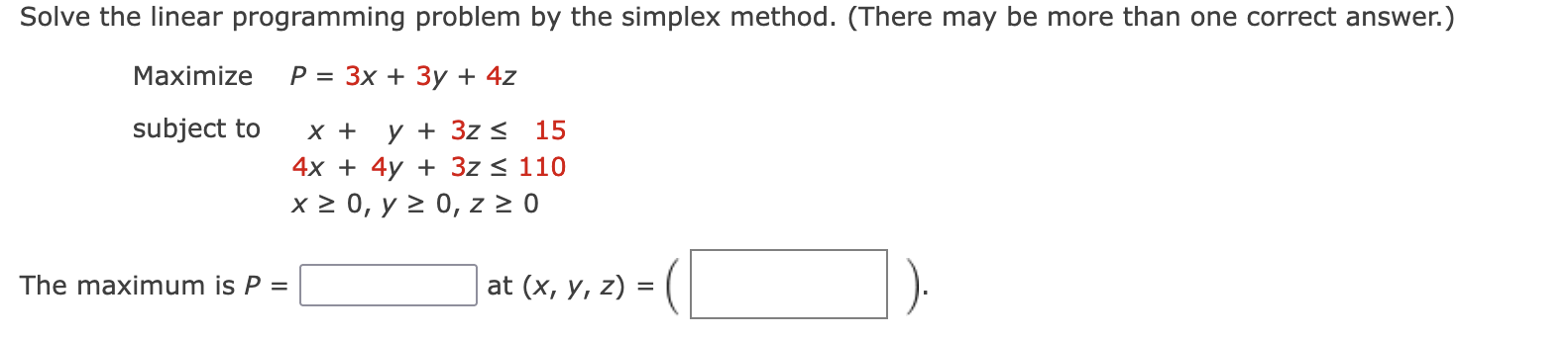  Solve the linear programming problem by the simplex method. (There may