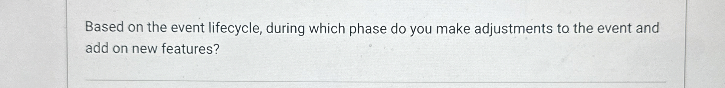  Based on the event lifecycle, during which phase do you make