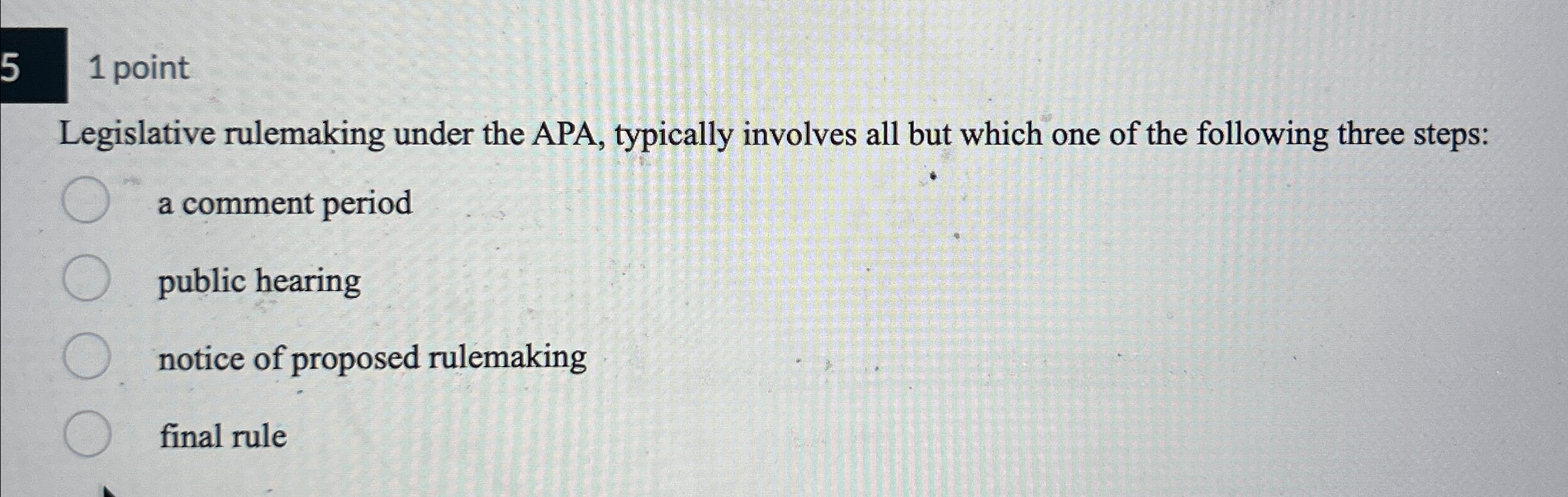  5 point Legislative rulemaking under the APA, typically involves all but