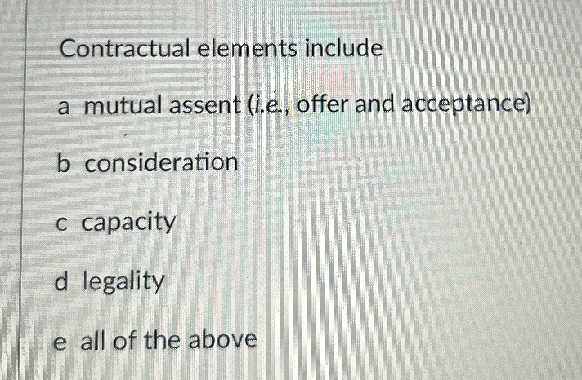  Contractual elements include a mutual assent (i.e., offer and acceptance) b