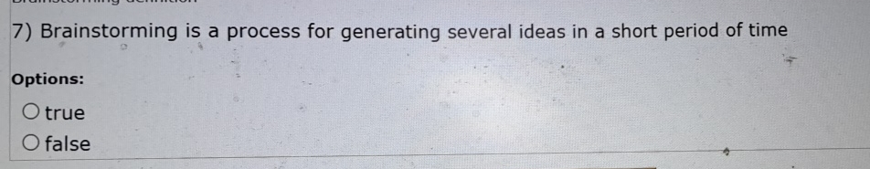  Brainstorming is a process for generating several ideas in a short