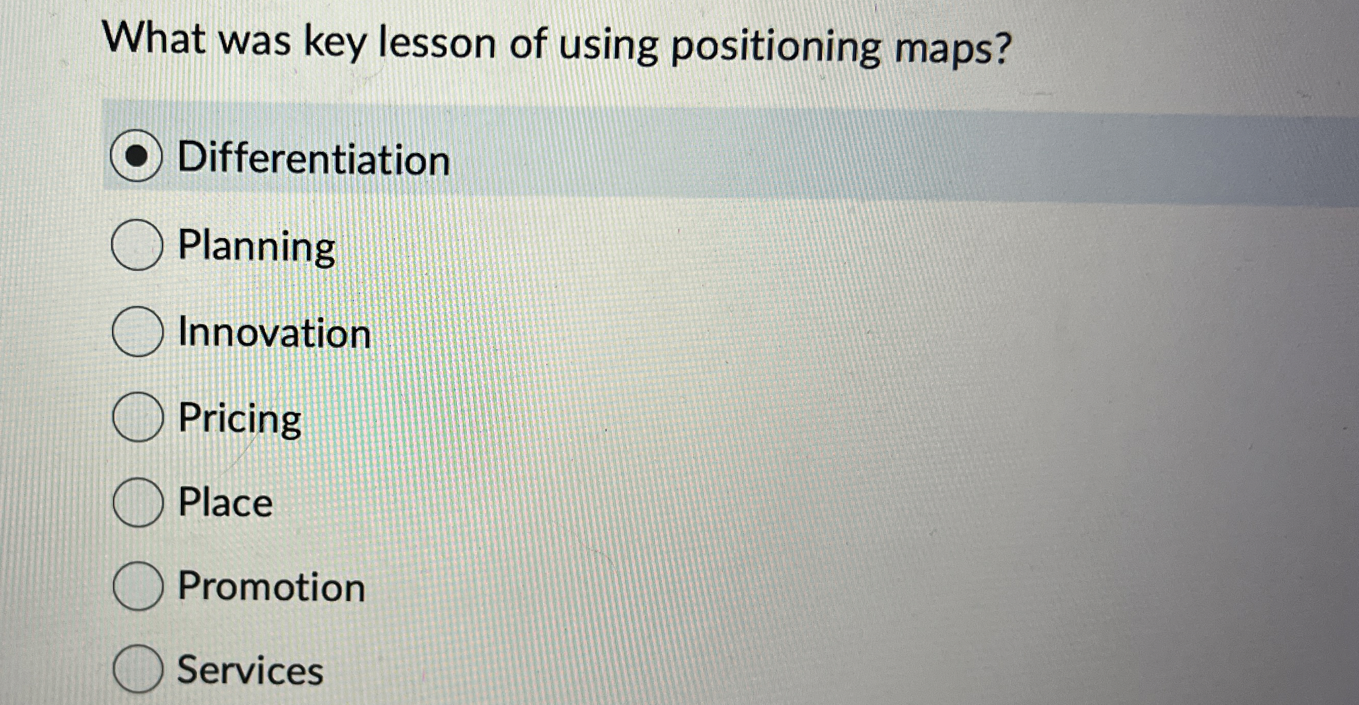  What was key lesson of using positioning maps? Differentiation Planning Innovation