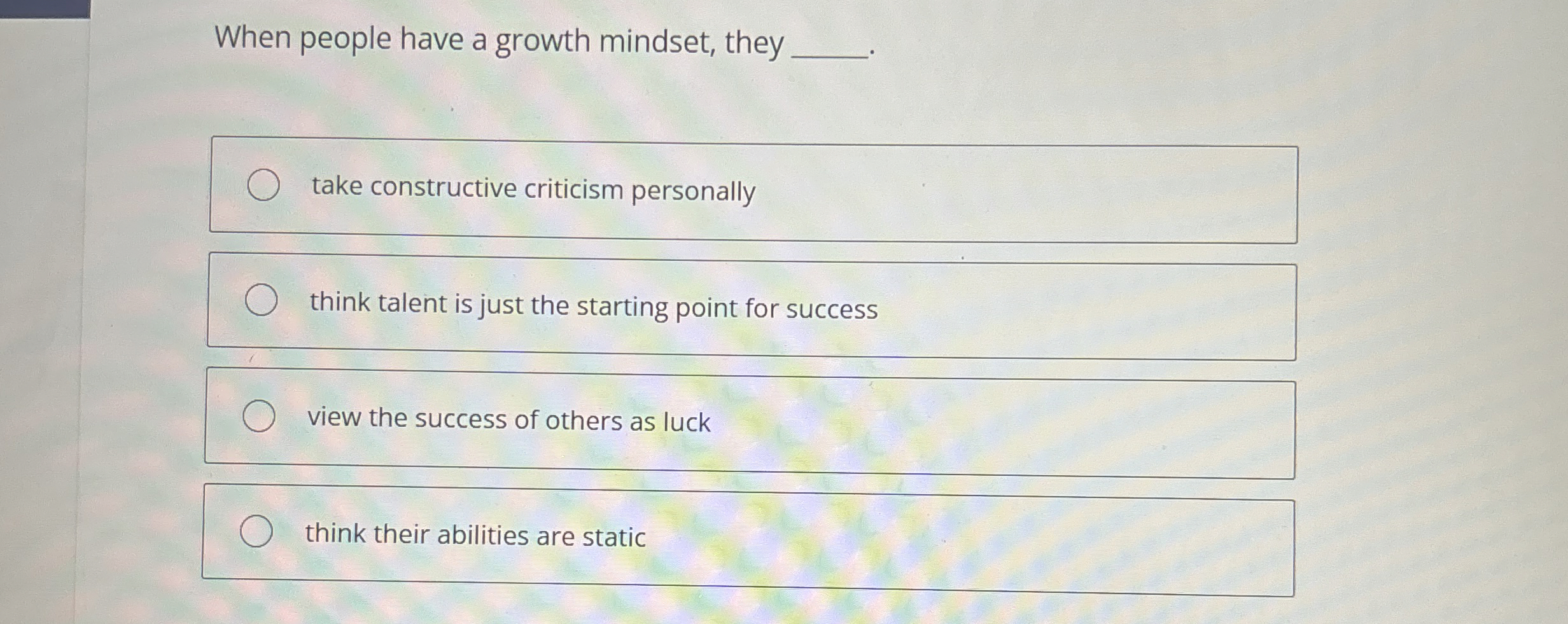  When people have a growth mindset, they take constructive criticism personally