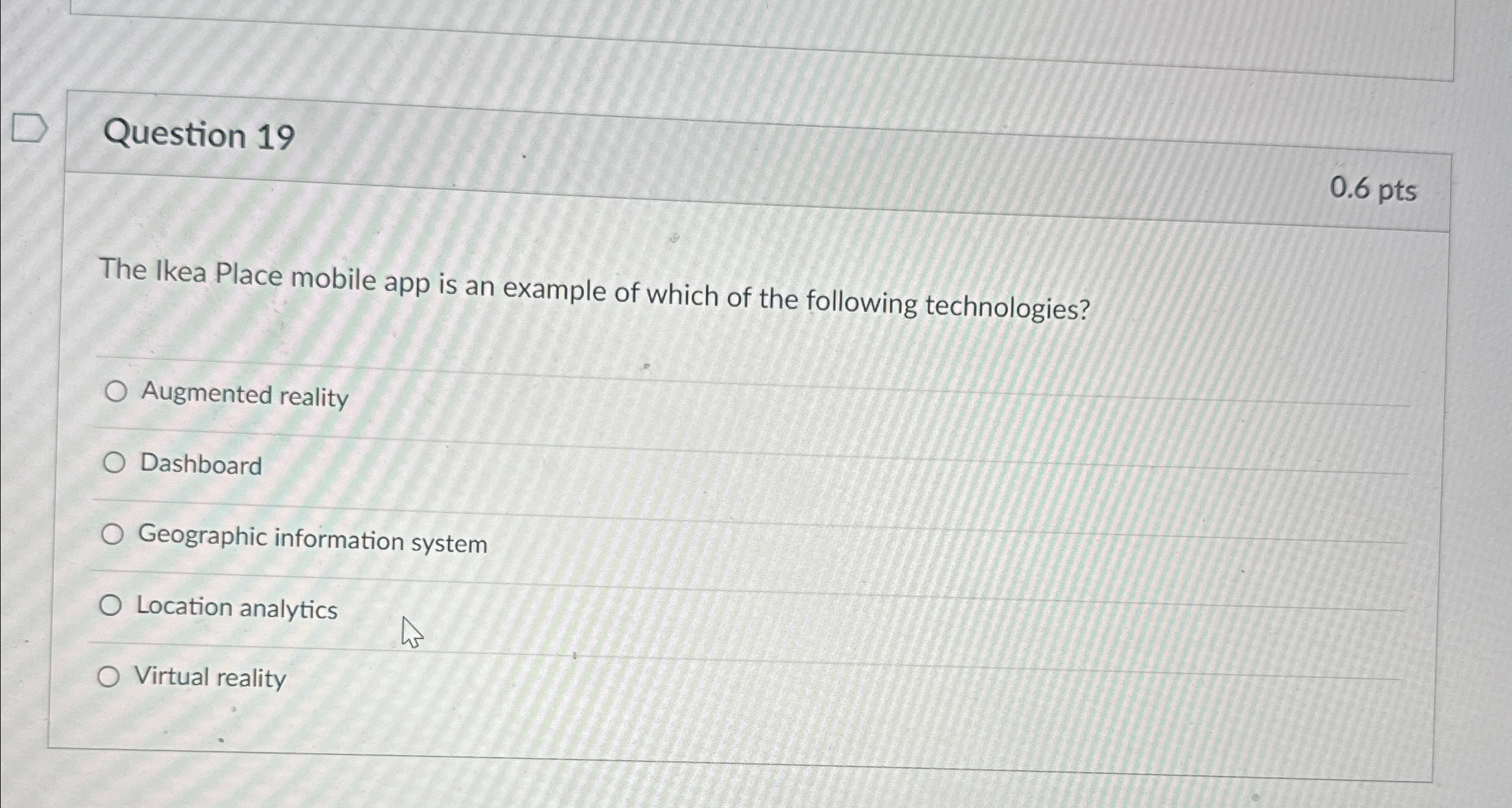  Question 19 0.6pts The Ikea Place mobile app is an example