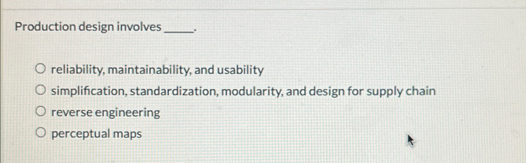  Production design involves reliability, maintainability, and usability simplification, standardization, modularity, and