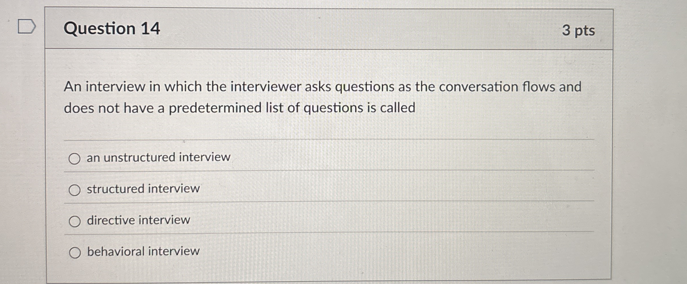  Question 14 An interview in which the interviewer asks questions as