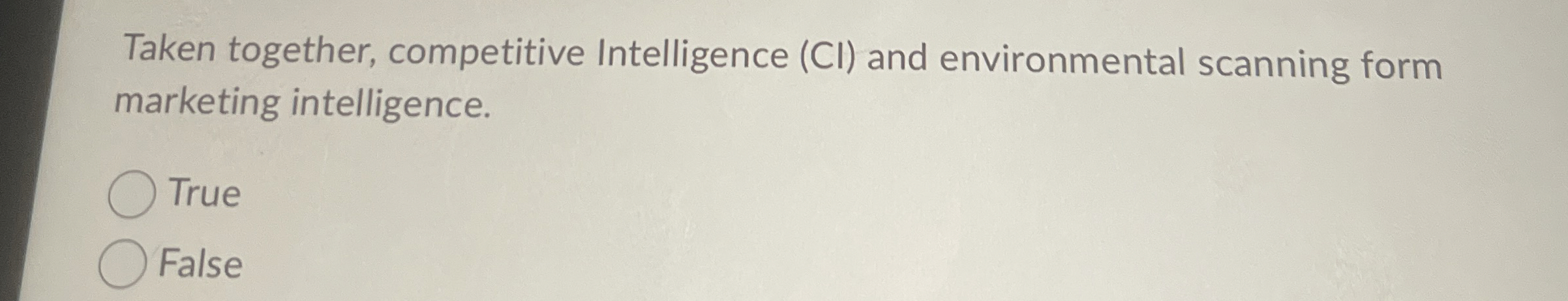  Taken together, competitive Intelligence (CI) and environmental scanning form marketing intelligence.