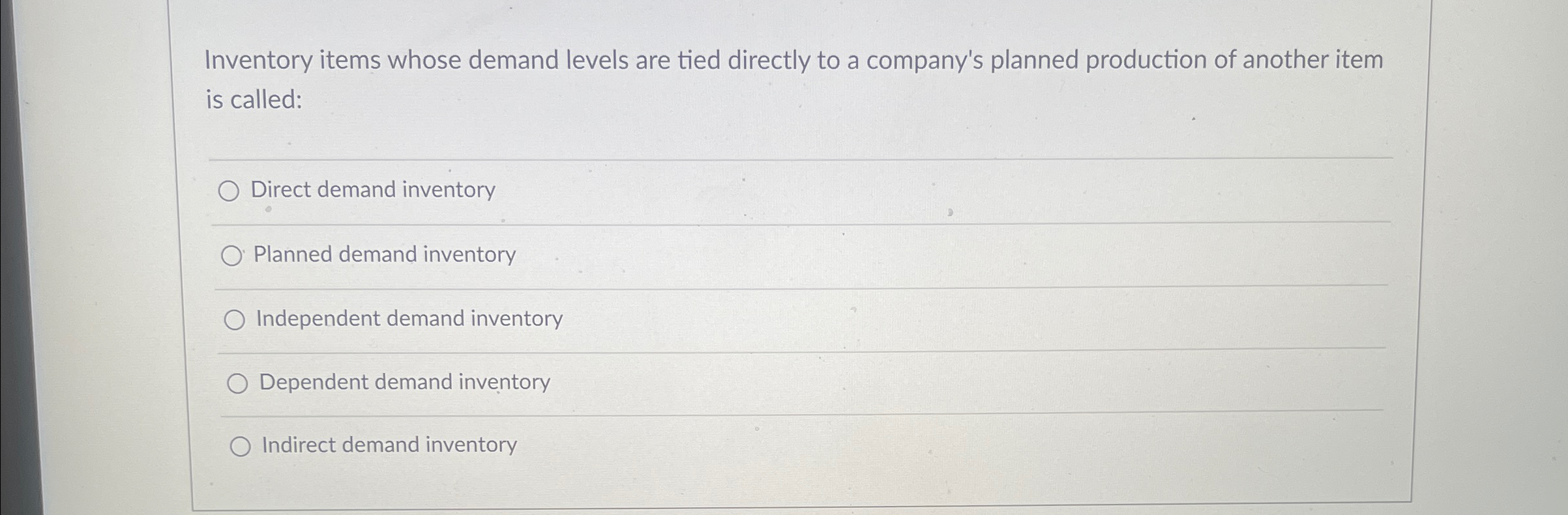  Inventory items whose demand levels are tied directly to a company's