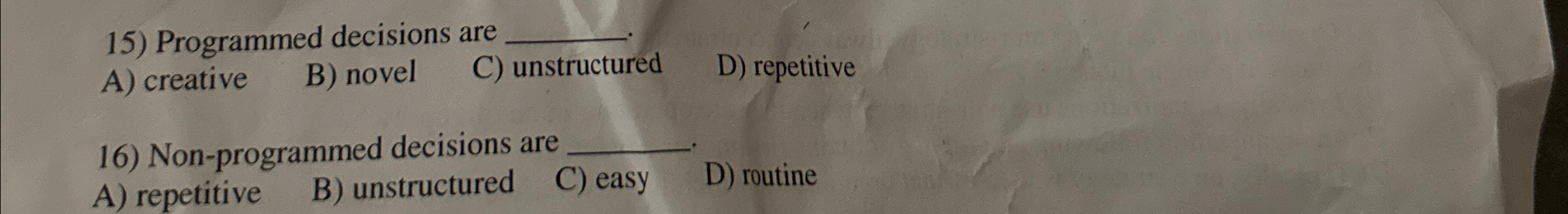  Programmed decisions are A) creative B) novel C) unstructured D) repetitive