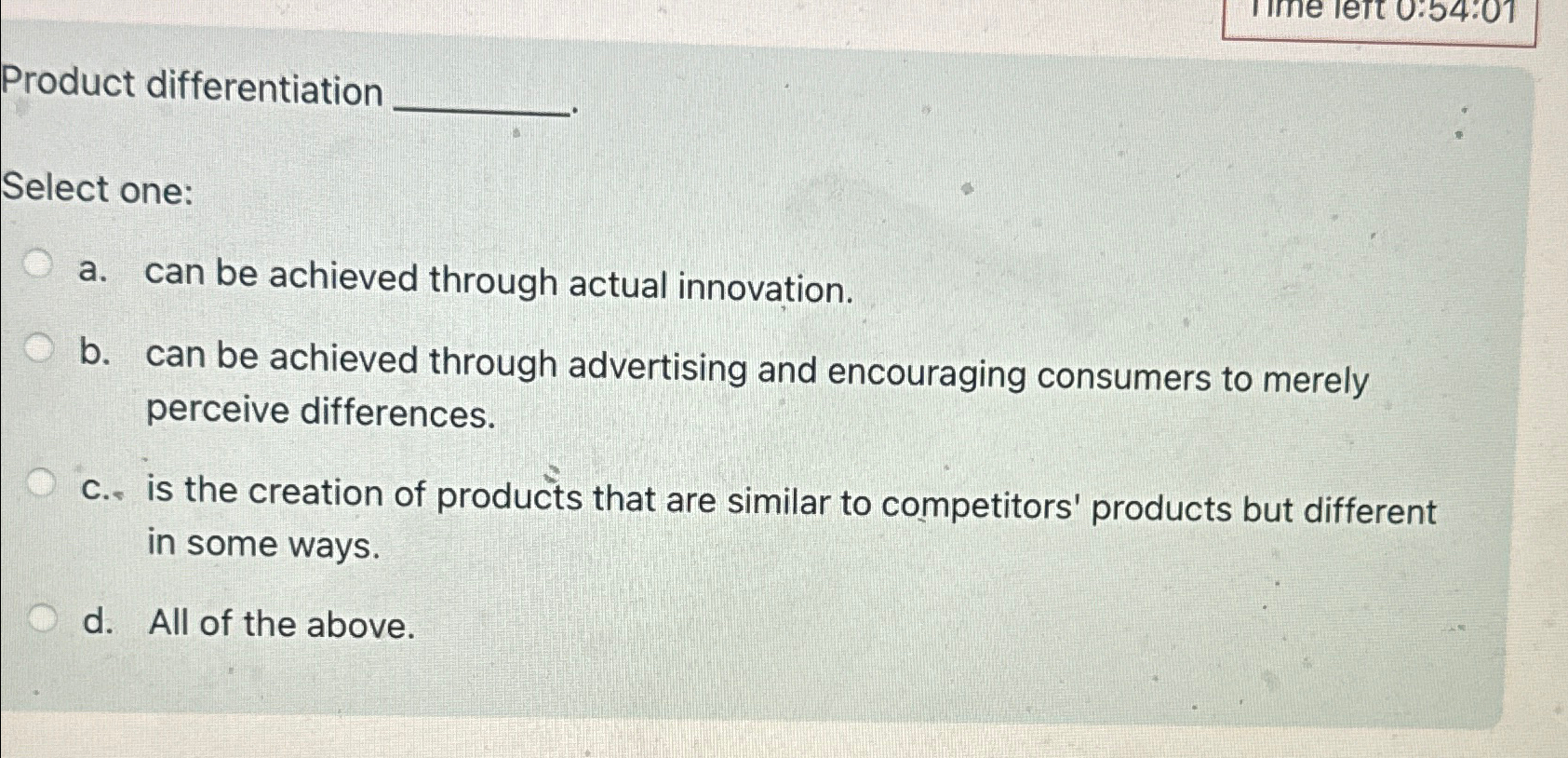  Product differentiation Select one: a. can be achieved through actual innovation.