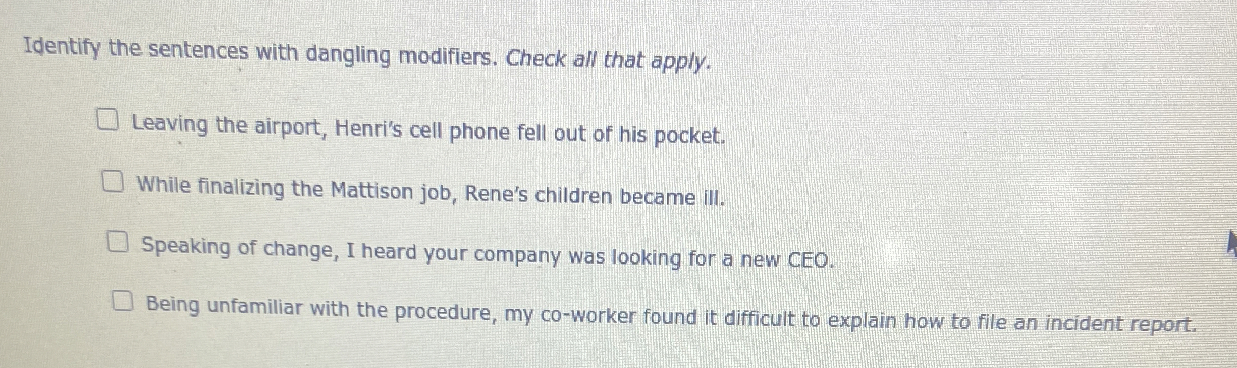  Identify the sentences with dangling modifiers. Check all that apply. Leaving