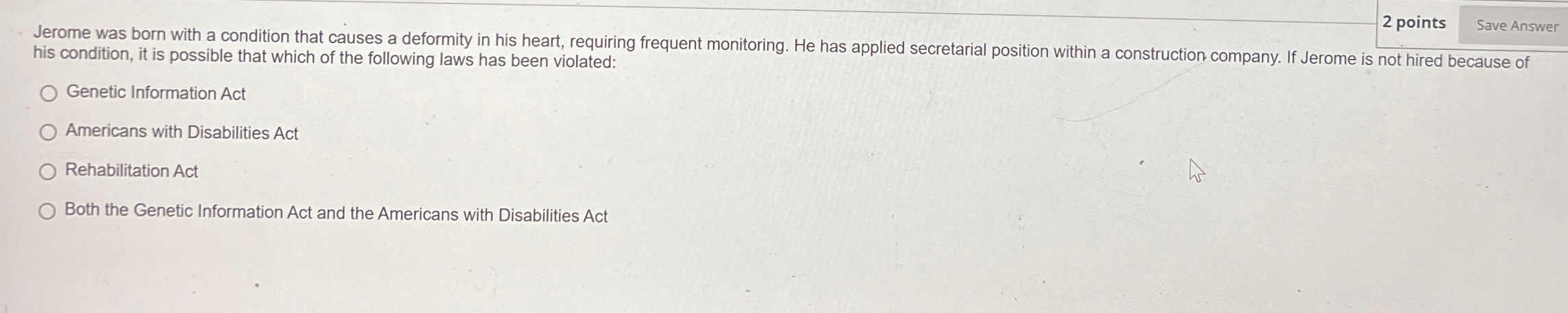  2 points Jerome was born with a condition that causes a