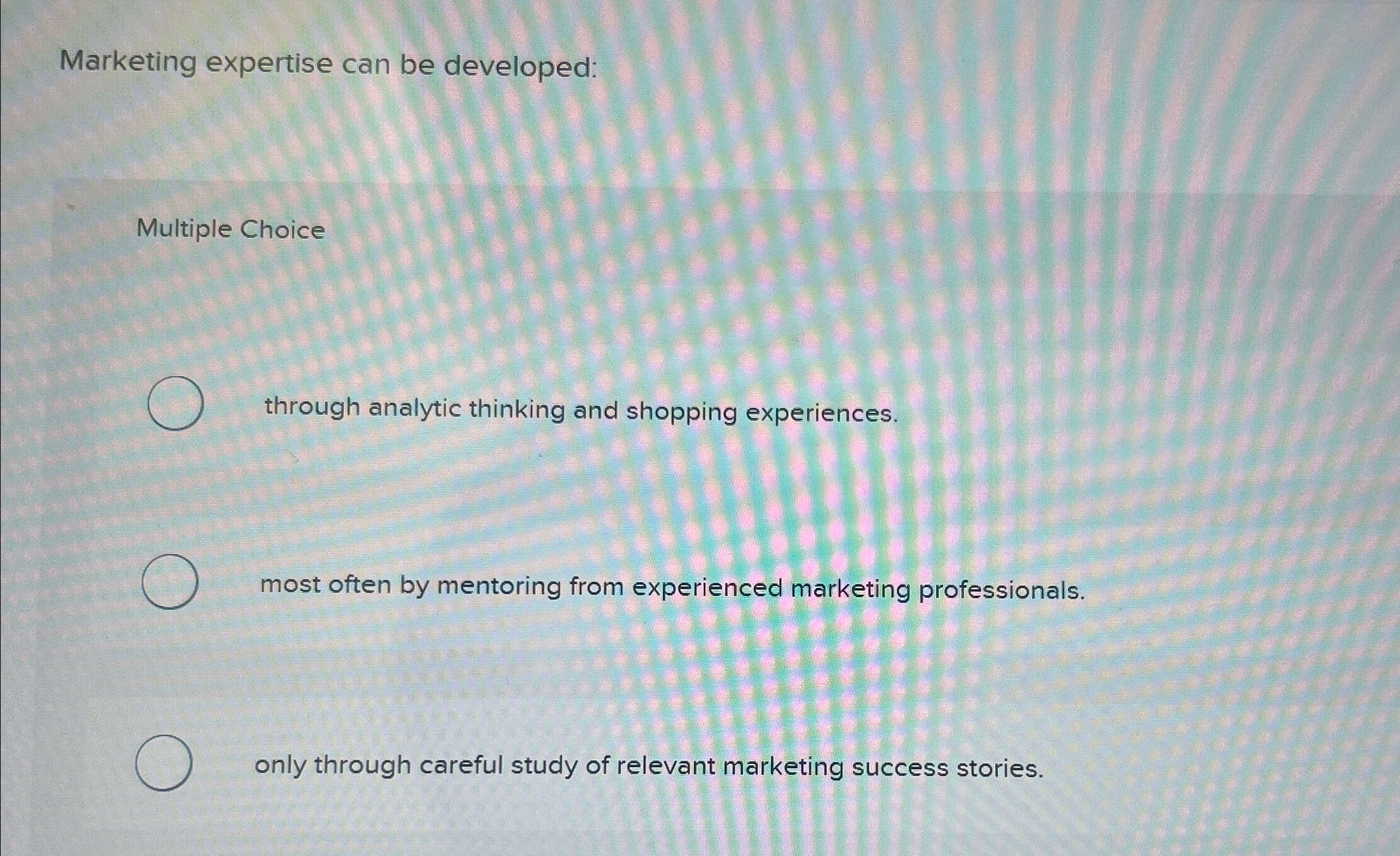  Marketing expertise can be developed: Multiple Choice through analytic thinking and
