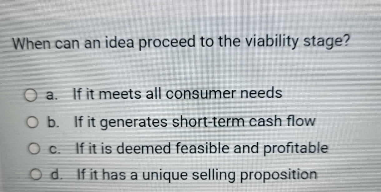  When can an idea proceed to the viability stage? a. If