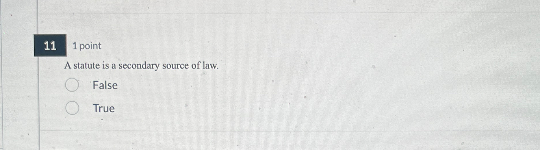  111 point A statute is a secondary source of law. False