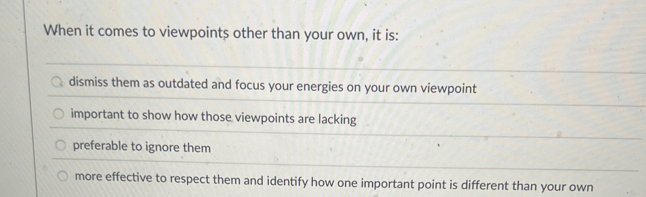  When it comes to viewpoints other than your own, it is: