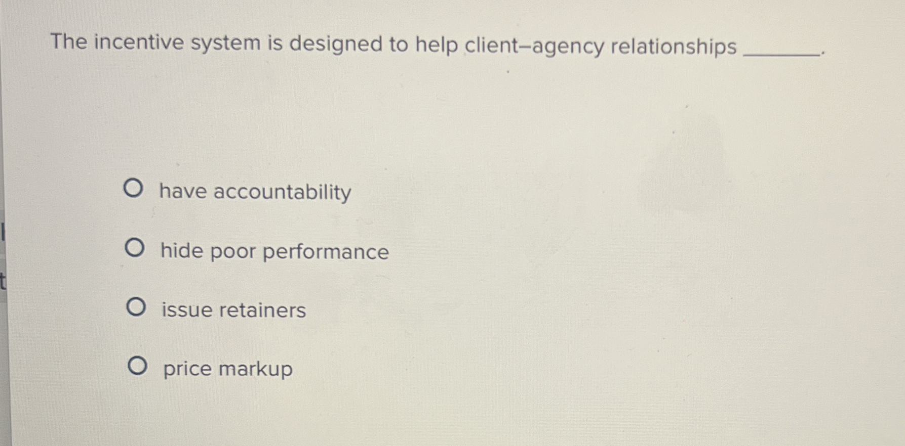  The incentive system is designed to help client-agency relationships q, have
