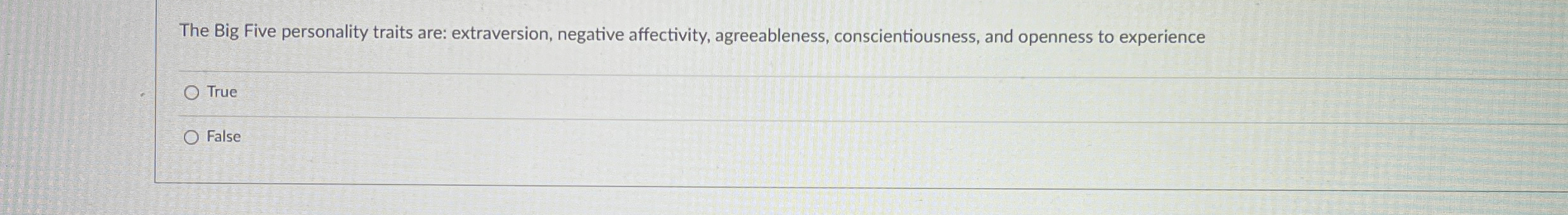  The Big Five personality traits are: extraversion, negative affectivity, agreeableness, conscientiousness,
