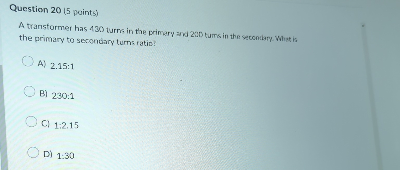  Question 20(5 points) A transformer has 430 turns in the primary