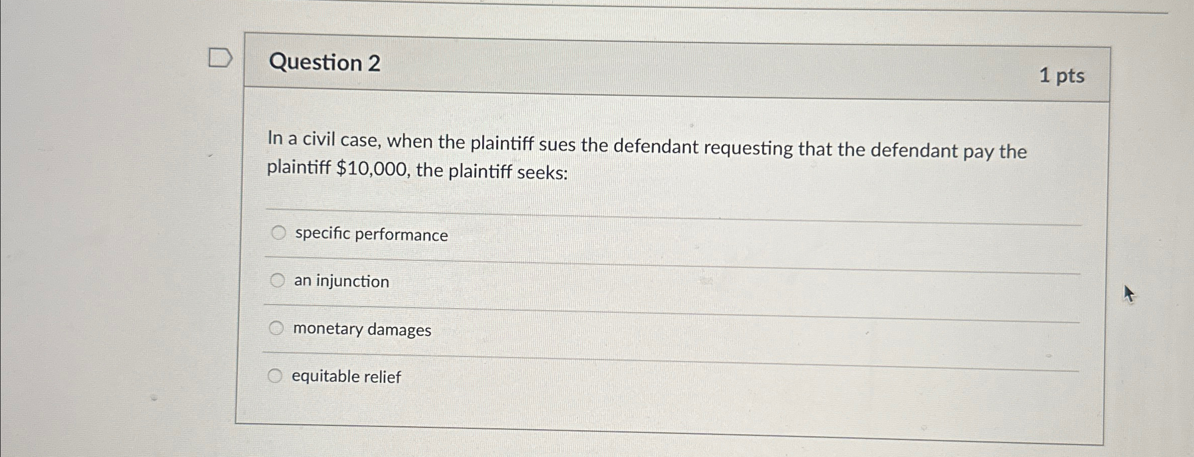  Question 2 1 pts In a civil case, when the plaintiff