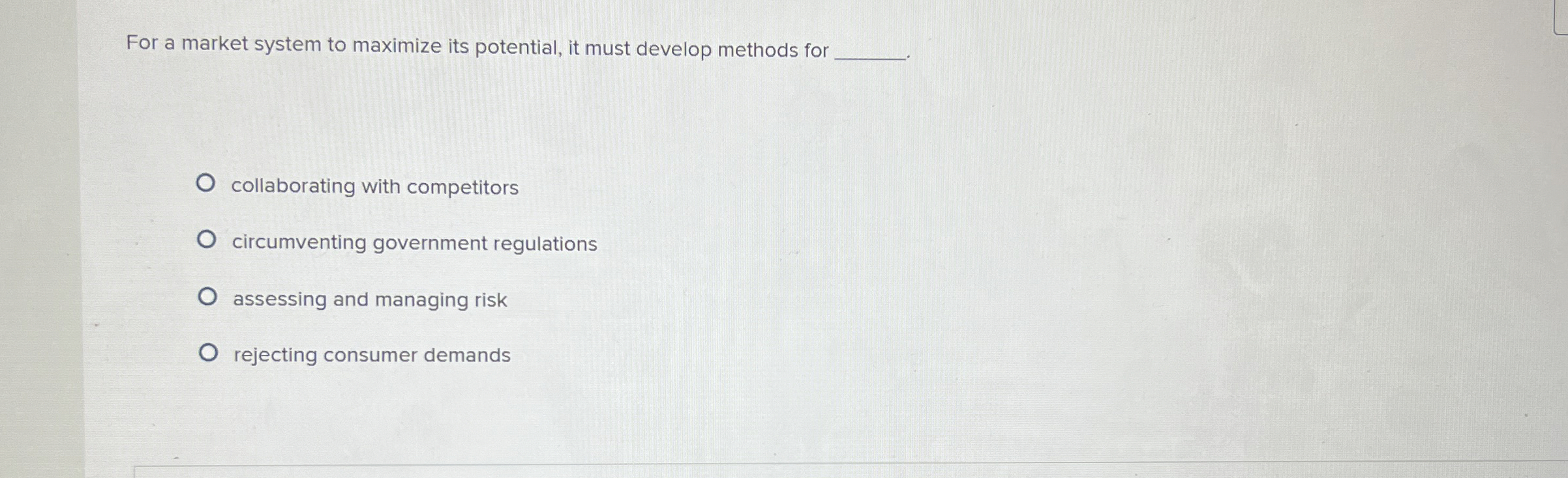  For a market system to maximize its potential, it must develop