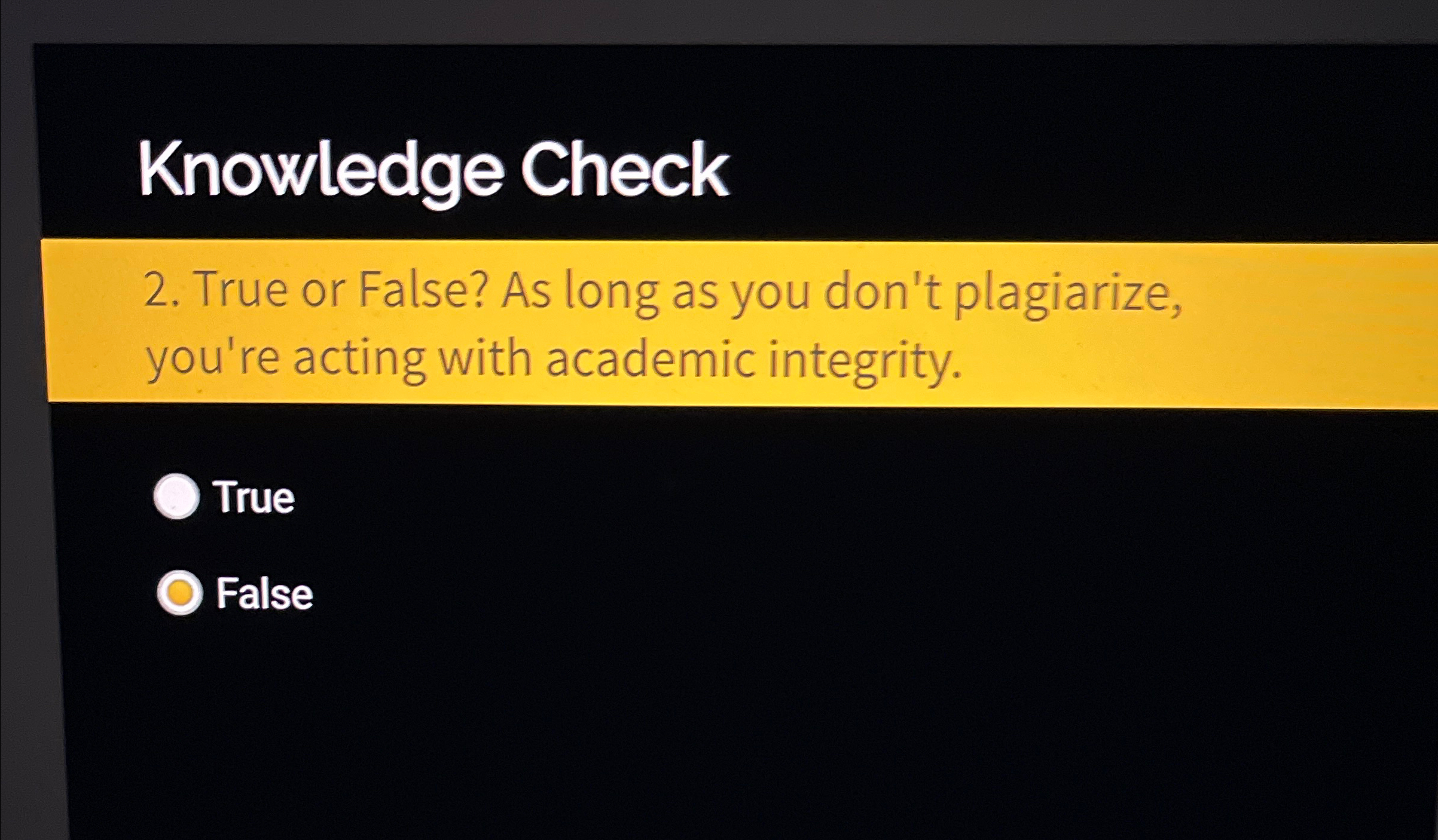  Knowledge Check 2. True or False? As long as you don't