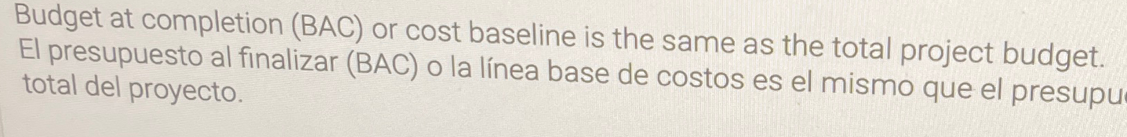  Budget at completion (BAC) or cost baseline is the same as