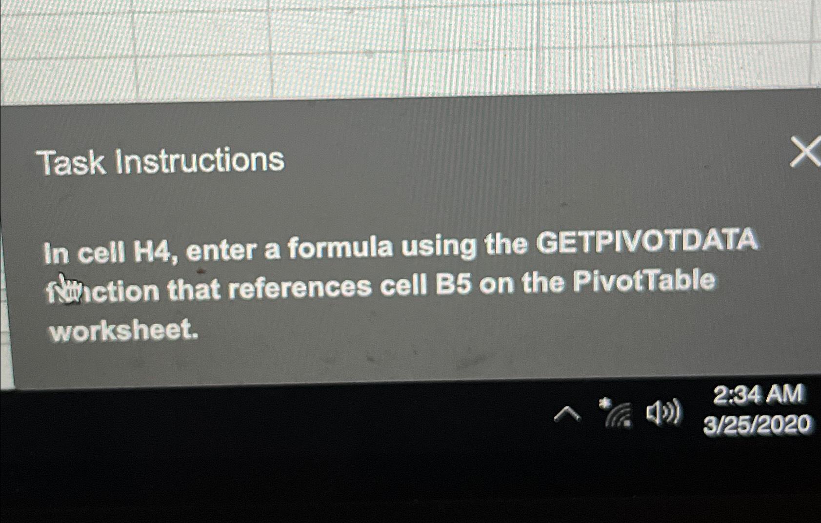  Task Instructions In cell H4, enter a formula using the GETPIVOTDATA