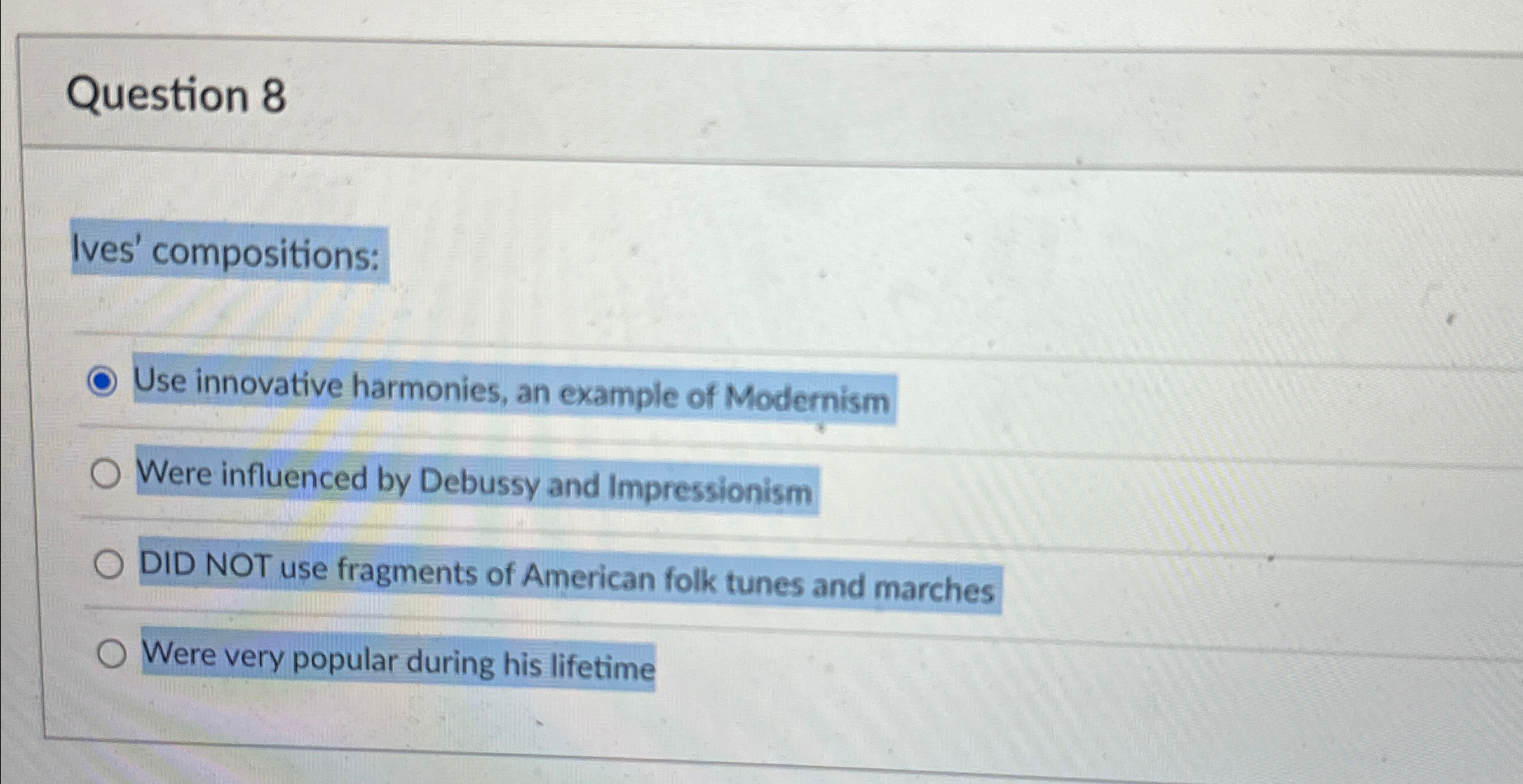  Question 8 Ives' compositions: Use innovative harmonies, an example of Modernism