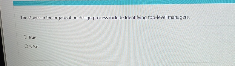  The stages in the organisation design process include Identifying top-level managers.