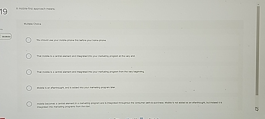  19 A moble-first approach means: Mutpe Choce 0006s You thould ute