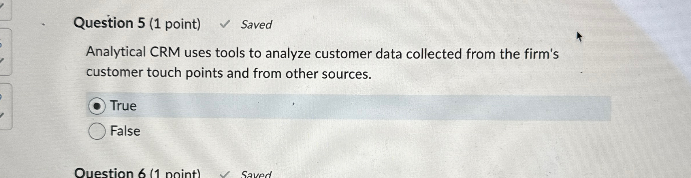  Question 5(1 point) Saved Analytical CRM uses tools to analyze customer