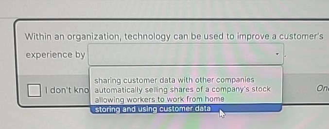  Within an organization, technology can be used to improve a customer's