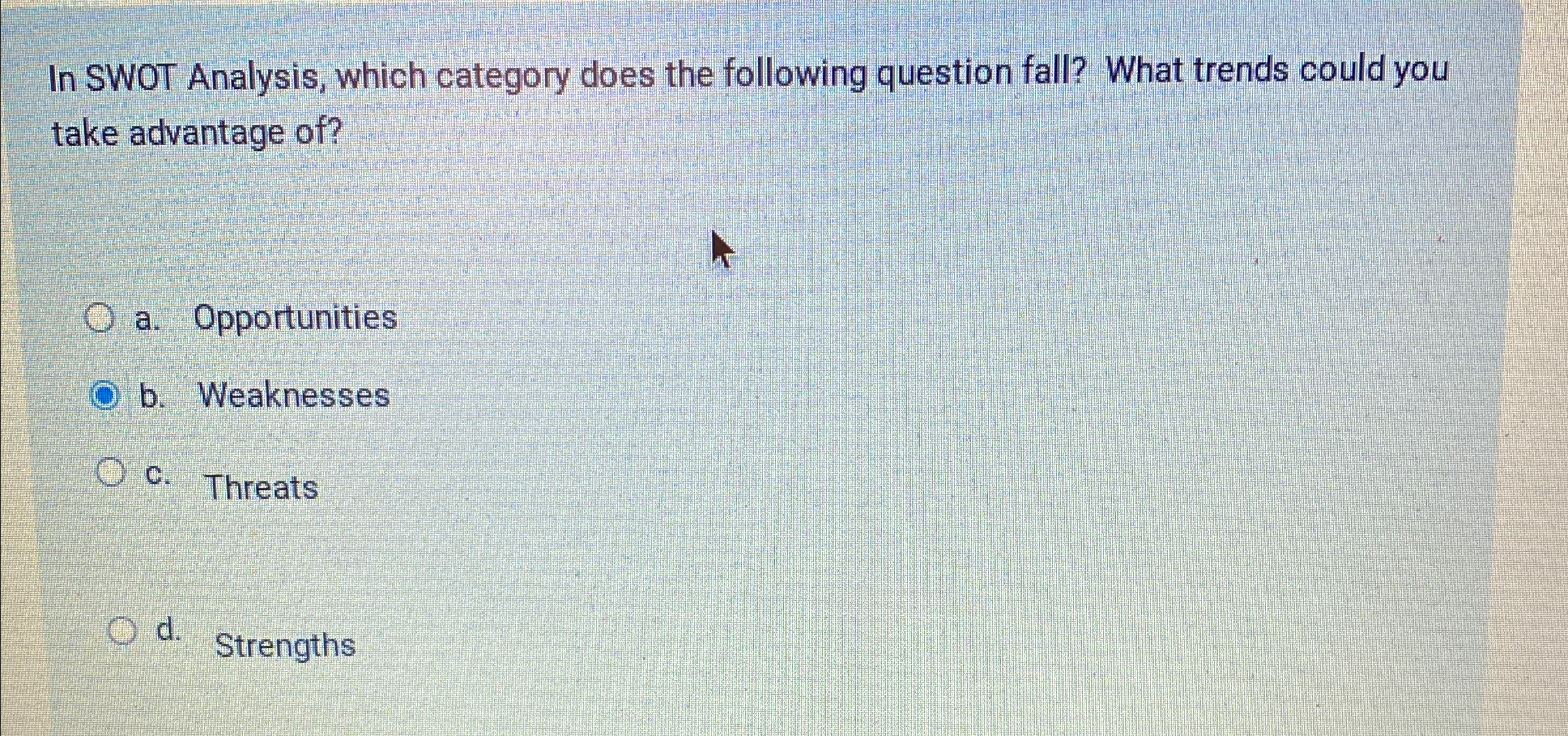  In SWOT Analysis, which category does the following question fall? What