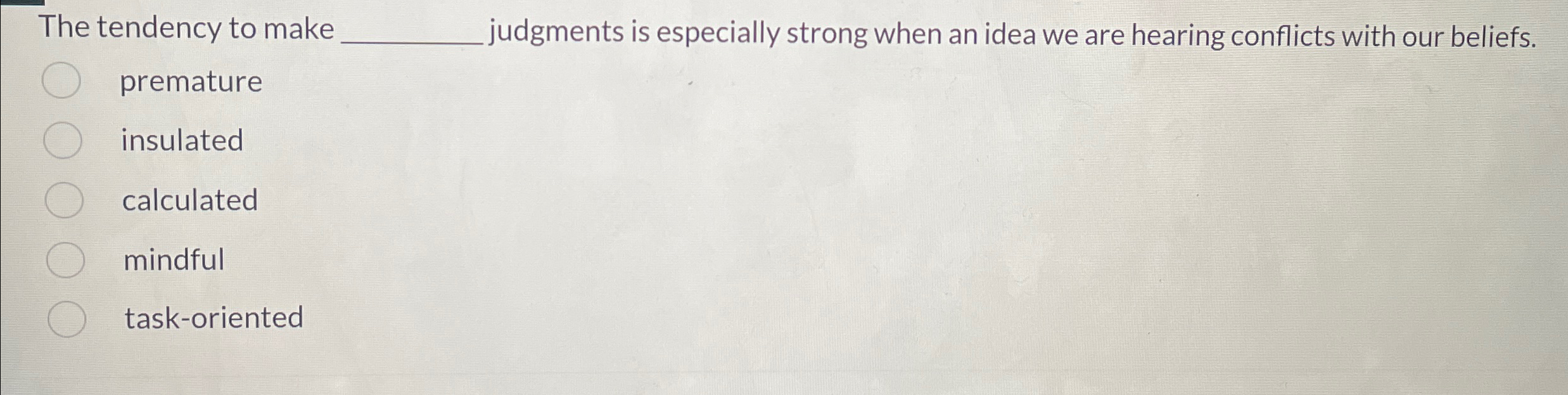  The tendency to make _________________ judgments is especially strong when an