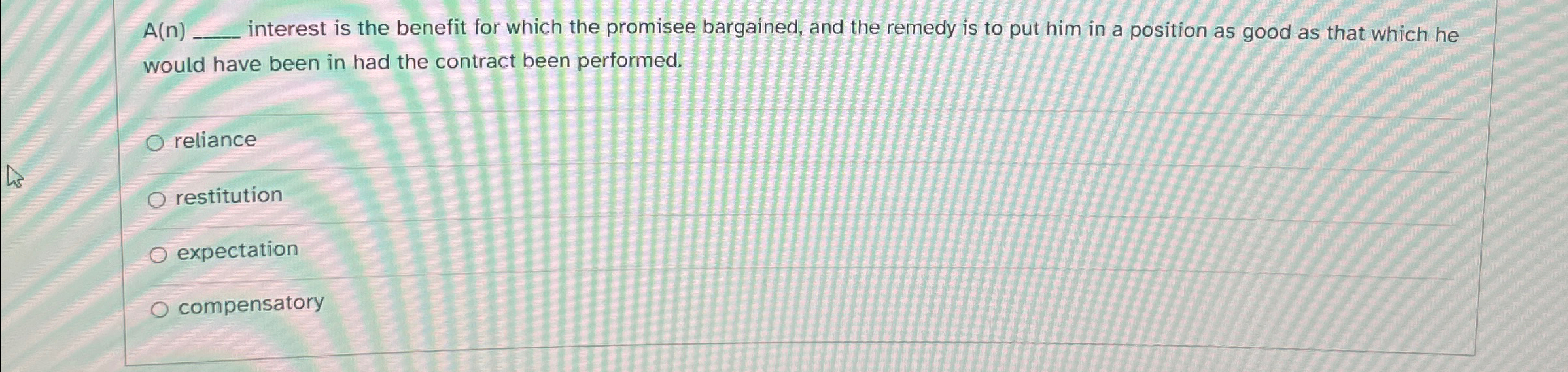  A(n)q, interest is the benefit for which the promisee bargained, and