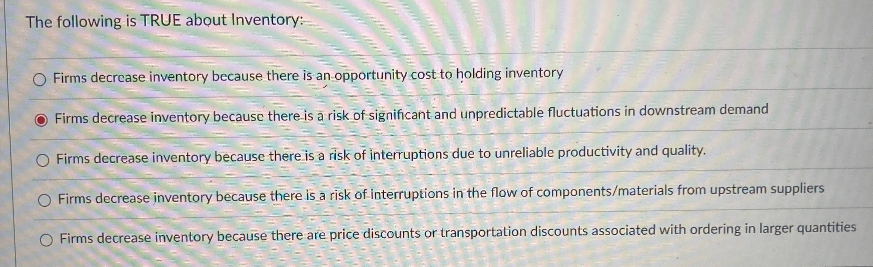  The following is TRUE about Inventory: q, Firms decrease inventory because